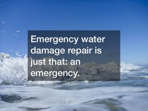 Emergency water damage repair is just that an emergency