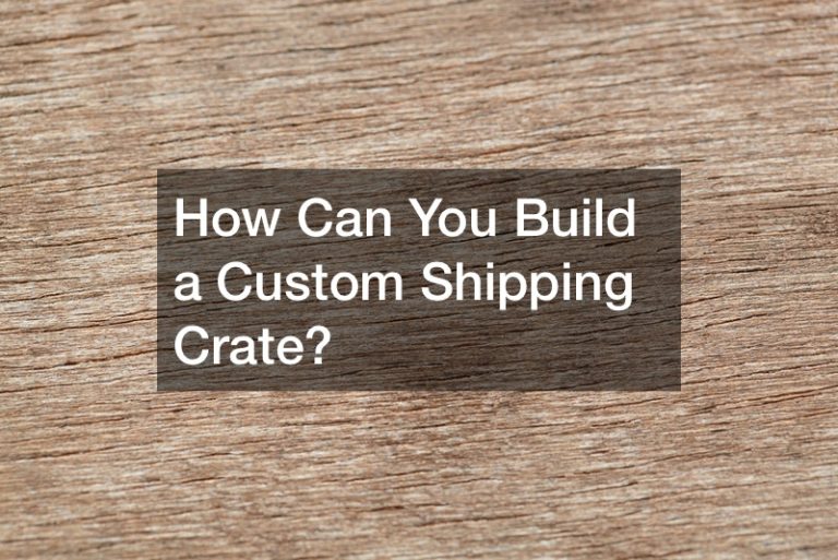 How Can You Build A Custom Shipping Crate DIY Projects For Home